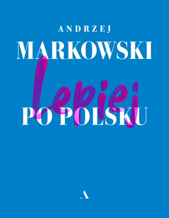 Okładka książki „Lepiej po polsku” Andrzeja Markowskiego